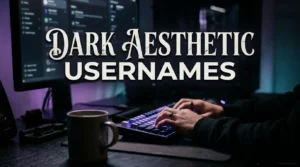 Dark Aesthetic Usernames